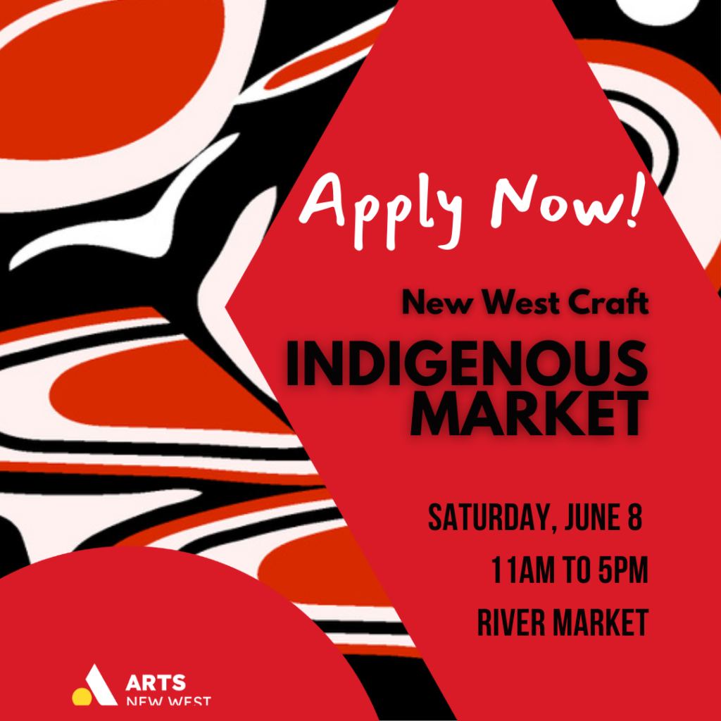 A Red and Black infographic with white and black text that reads: Apply Now! New West Craft Indigenous Market. Saturday June 8. 11 - 5. River Market.