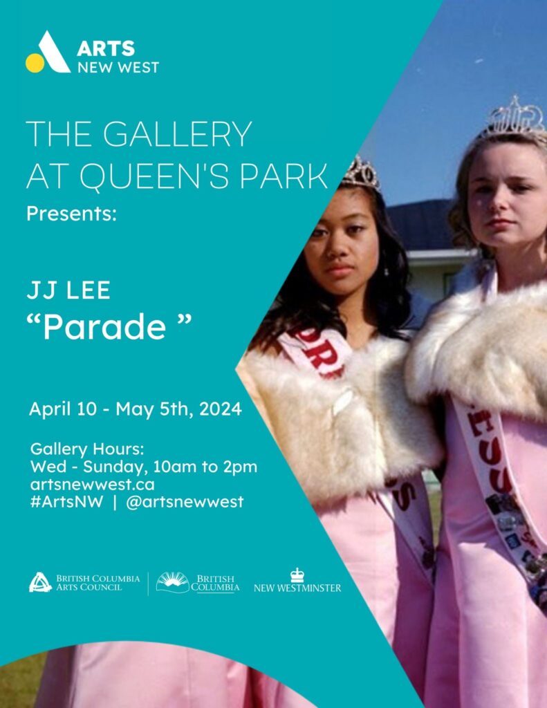 Two girls stand on the right side wearing pink dresses with fluffy white boleros. They both are wearing  sashes and crowns. Neither girl is smiling. The Arts New West logo is featured. Text reads: The Gallery at Queen's Park presents: JJ Lee - Parade.