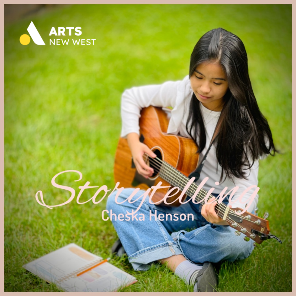 Cheska sits in a green field playing her guitar and looking down at a notebook full of songs. The Arts New West logo is featured. White text reads: Storytelling