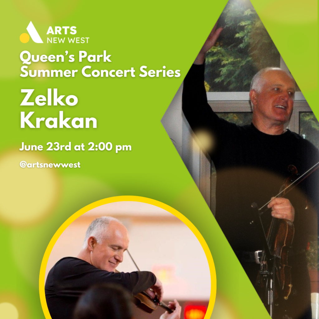 Zelko Krakan waves while holding his violin. Zelko Krakan playing the violin. White text on a green background reads, "Queen's Park Summer Concert Series. Zelko Krakan. June 23rd at 2:00 pm. @artsnewwest." The Arts New West logo is featured.