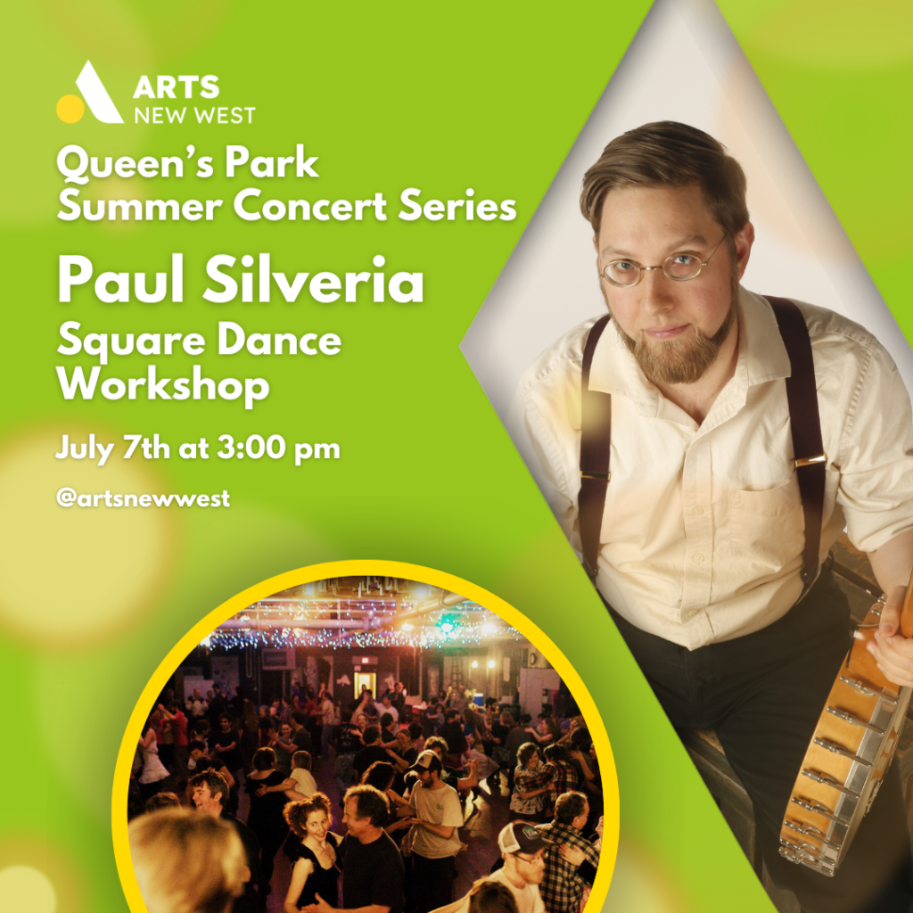 Paul Silveria sitting while holding his banjo. A crowd of people square dancing at an event. White text on a green background reads, "Queen's Park Summer Concert Series. Paul Silveria. Square Dance Workshop. July 7th at 3:00 pm. @artsnewwest." The Arts New West logo is featured.