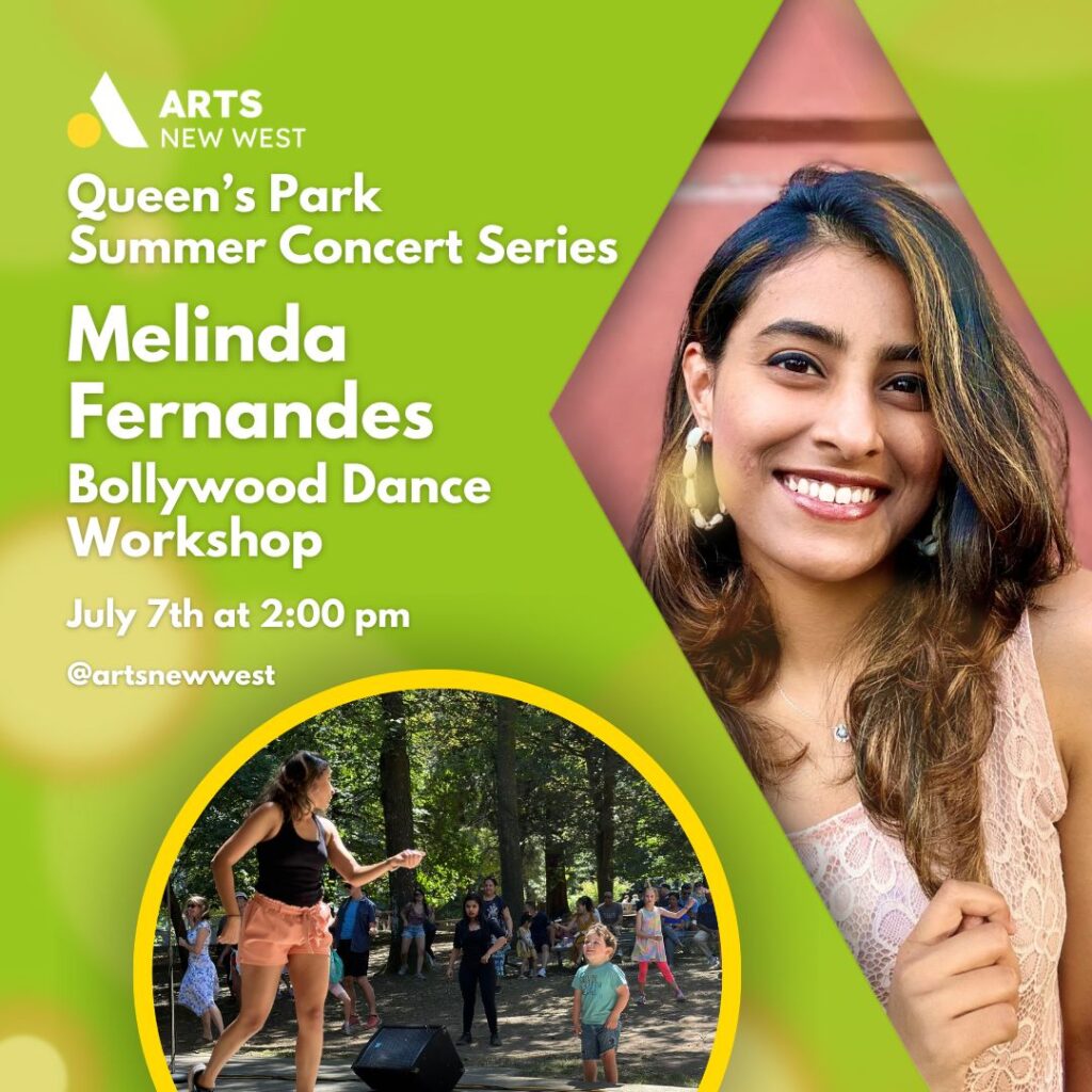 Melinda Fernandes smiling. Melinda Fernandes looks at a little boy while performing. White text on a green background reads, "Queen's Park Summer Concert Series. Melinda Fernandes. Bollywood Dance Workshop. July 7th at 2:00 pm. @artsnewwest." The Arts New West logo is featured.