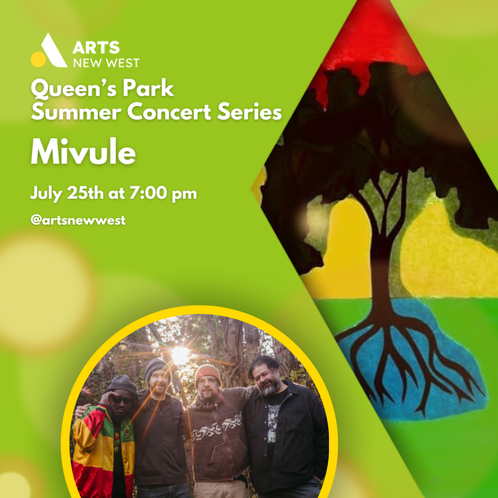 Black tree on red, yellow and green background, indicating Mivule's album. Four men from Mivule standing close together with their arms around each other. White text on a green background reads, "Queen's Park Summer Concert Series. Mivule. July 25th at 7:00 pm. @artsnewwest." The Arts New West logo is featured.