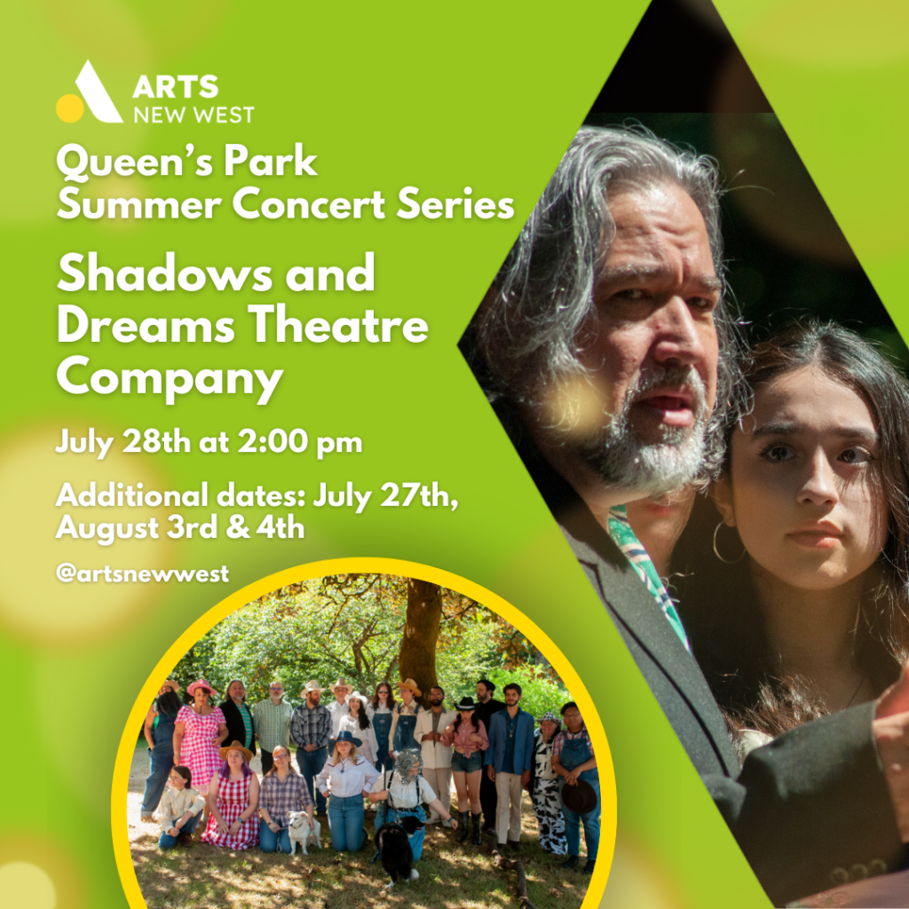 Young girl looks at older man while he is talking. Members of Shadows and Dreams come together outside in front of a tree. White text on a green background reads, "Queen's Park Summer Concert Series. Shadows and Dreams Theatre Company. July 28th at 2:00 pm. Additional dates: July 27th, August 3rd and 4th. @artsnewwest." The Arts New West logo is featured.