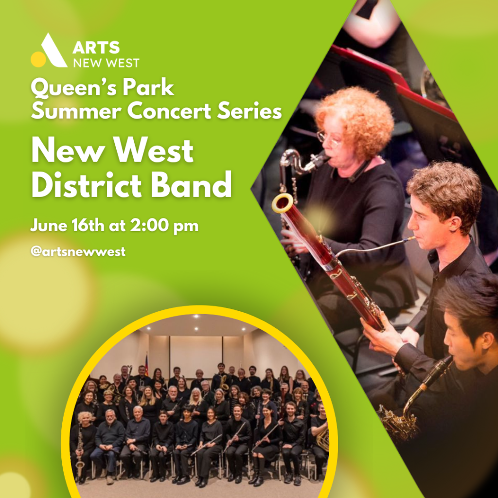 Three musicians playing their instruments. The New West District Band sits together with their instruments. White text on a green background reads, "Queen's Park Summer Concert Series. New West District Band. June 16th at 2:00 pm. @artsnewwest." The Arts New West logo is featured.