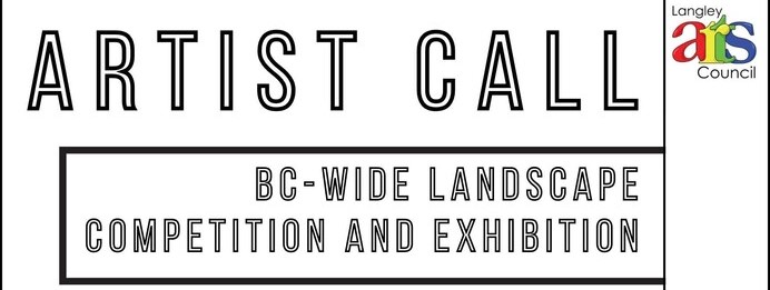 black text on a white background reads: artist call. BC wide landscape competition and exhibition. The Langley Arts Council logo is featured.