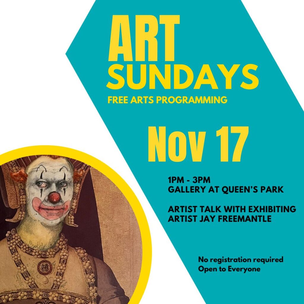 A clown with a painted face wearing a red Tudor hood and pearl jewelry looks to the left. Yellow text on a teal stripe reads: Sundays Free Arts Programming, November 17