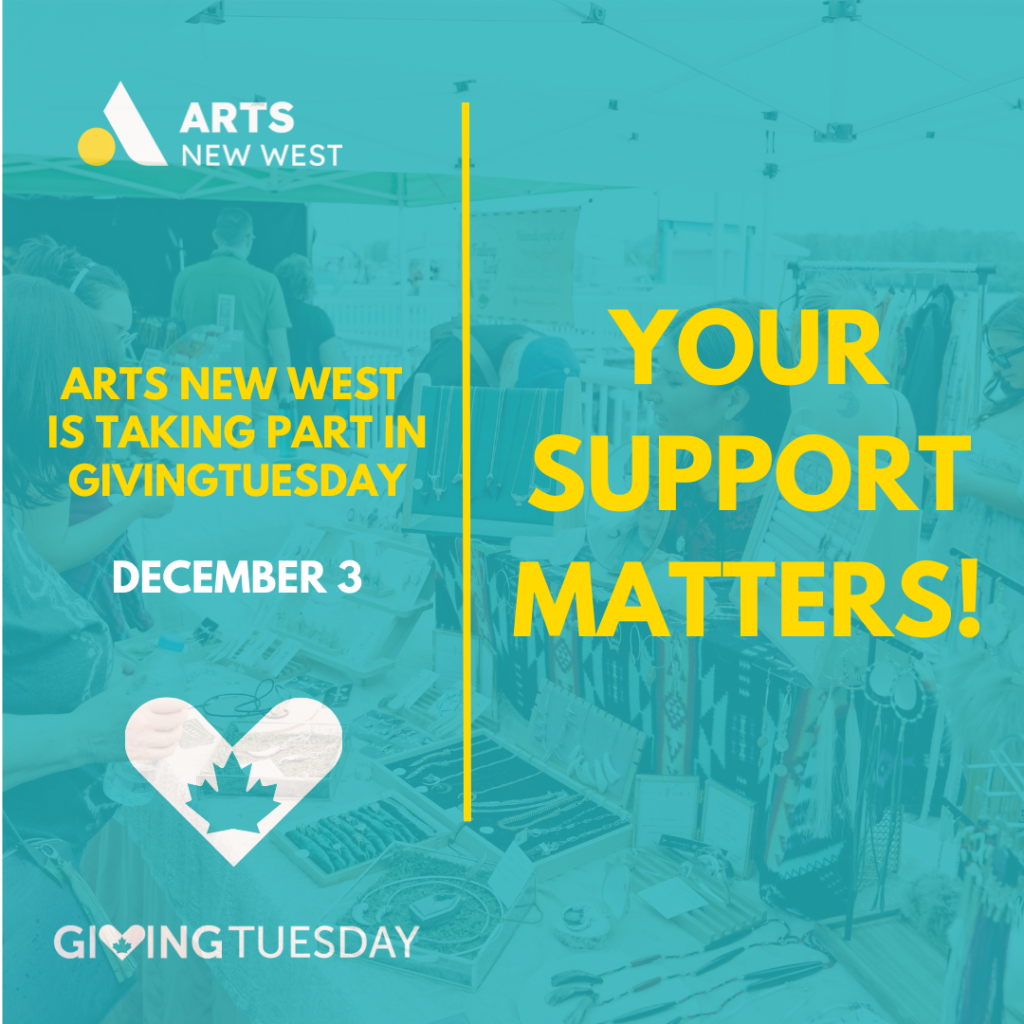 Yellow text on a teal background reads: Arts New West is taking part in Giving Tuesday. Your Support Matters!