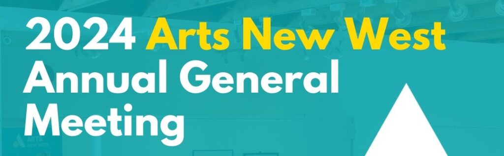 white and yellow text on a teal background reads: 2024 Arts New West annual general Meeting